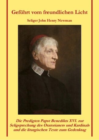 Geführt vom freundlichen Licht - Seliger John Henry Newman