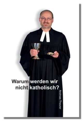 Warum werden wir nicht katholisch?